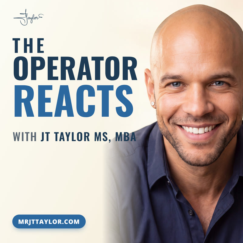 The Operator Reacts with JT Taylor MS, MBA, video podcast cover